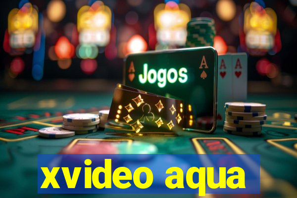 xvideo aqua